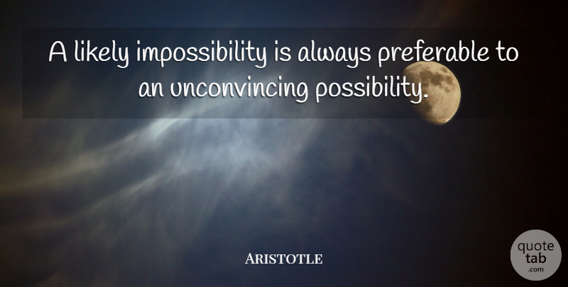 Aristotle Quote About Greek, Possibility, Impossibility: A Likely Impossibility Is Always...