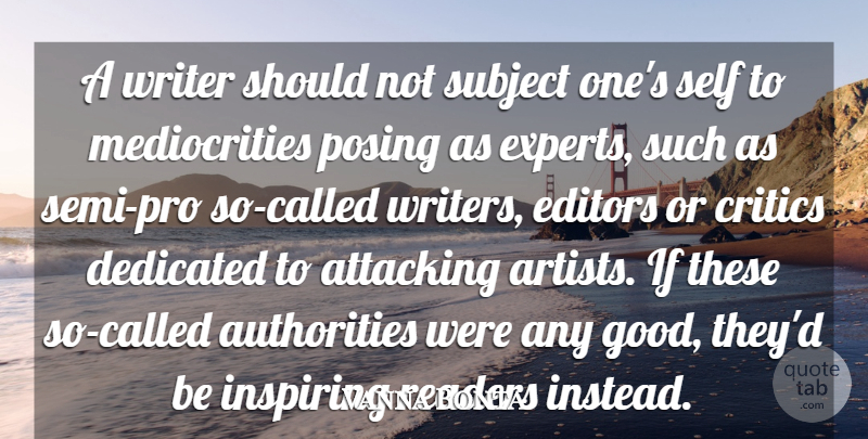 Vanna Bonta Quote About Attacking, Critics, Critics And Criticism, Dedicated, Editors: A Writer Should Not Subject...