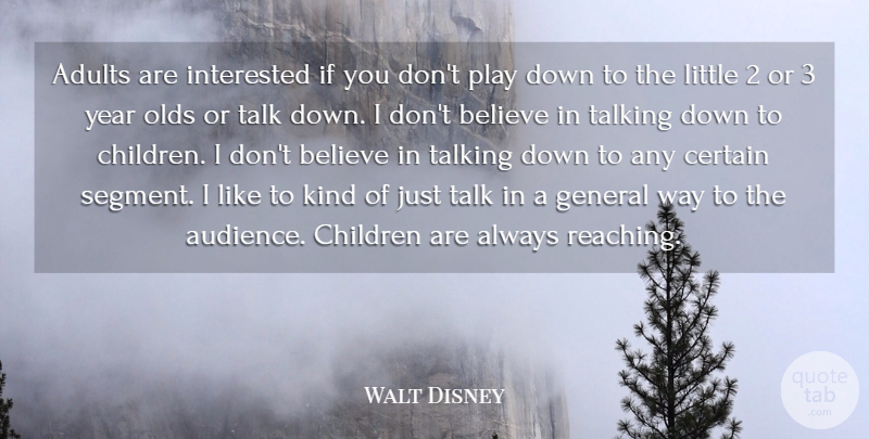 Walt Disney Quote About Children, Believe, Talking: Adults Are Interested If You...
