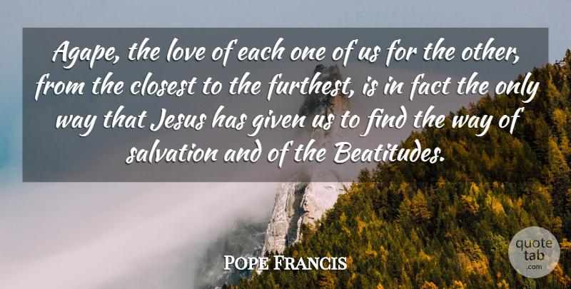 Pope Francis Quote About Jesus, Way, Facts: Agape The Love Of Each...