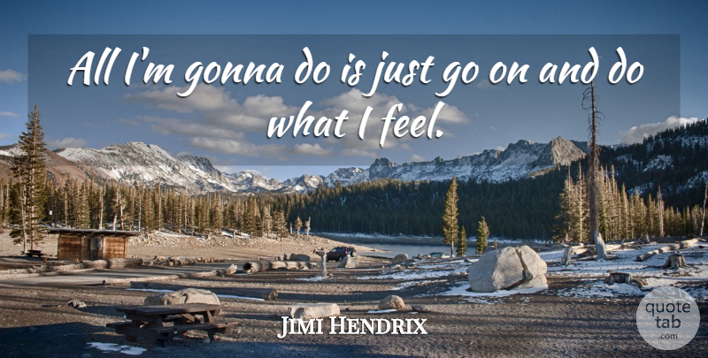 Jimi Hendrix Quote About Hippie, Goes On, Proud Of Yourself: All Im Gonna Do Is...