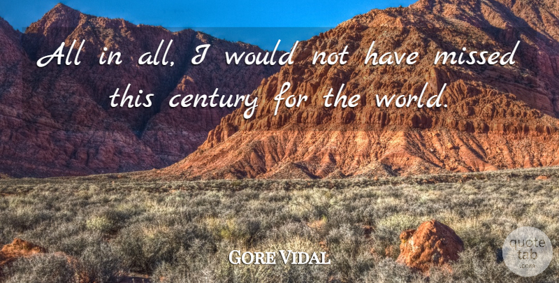 Gore Vidal Quote About World, Century: All In All I Would...