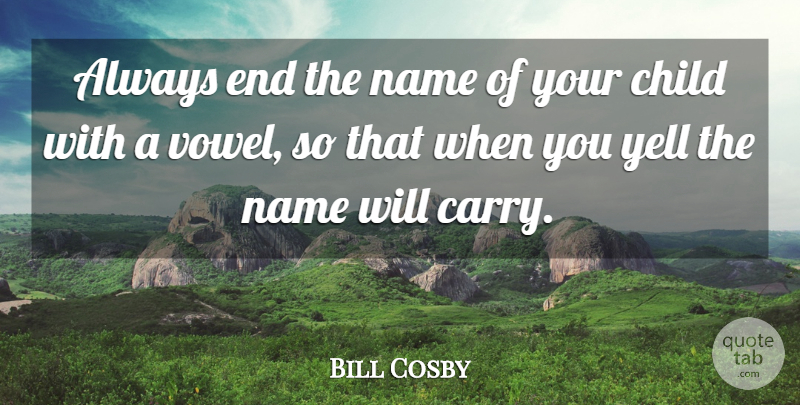 Bill Cosby Quote About Funny, Mom, Children: Always End The Name Of...