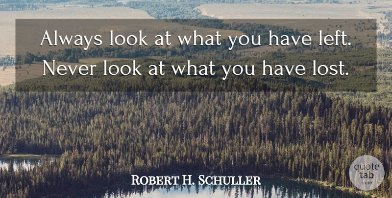 Robert H. Schuller Quote About Single, Attitude, Past: Always Look At What You...