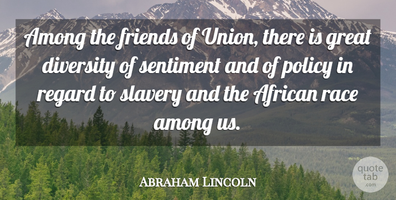 Abraham Lincoln Quote About African, Among, Great, Policy, Race: Among The Friends Of Union...