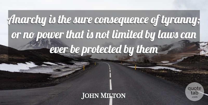 John Milton Quote About Anarchy, Laws, Limited, Power, Protected: Anarchy Is The Sure Consequence...