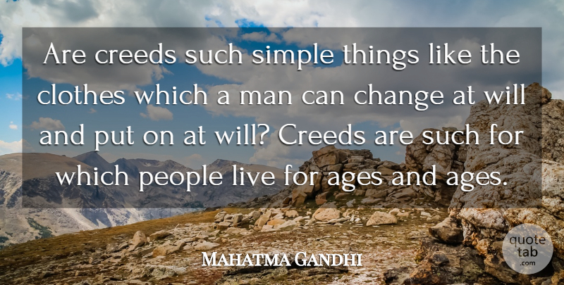 Mahatma Gandhi Quote About Simple, Men, Clothes: Are Creeds Such Simple Things...