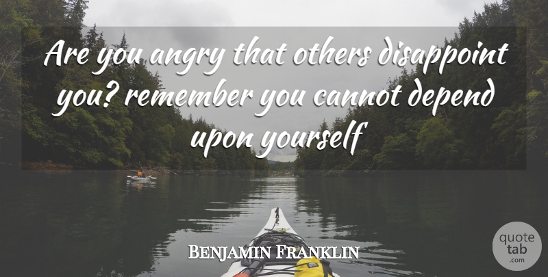 Benjamin Franklin Quote About Anger, Remember You, Remembers You: Are You Angry That Others...