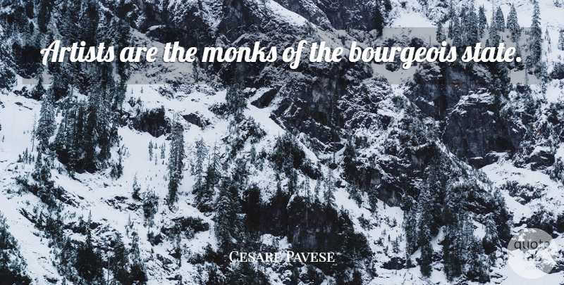 Cesare Pavese Quote About Artist, Monk, States: Artists Are The Monks Of...