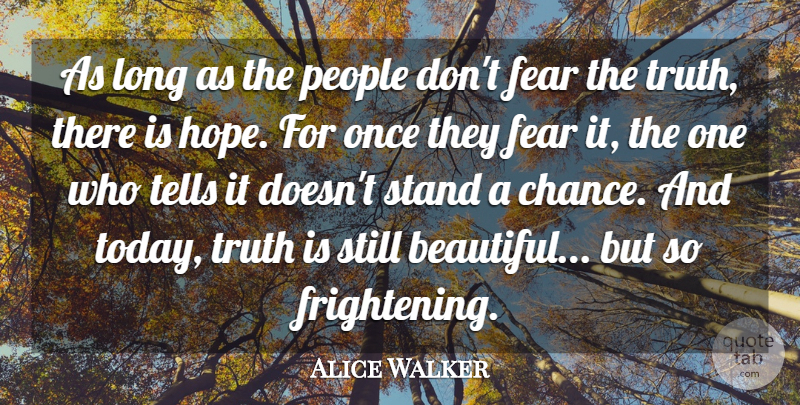 Alice Walker Quote About Fear, Hope, People, Stand, Tells: As Long As The People...