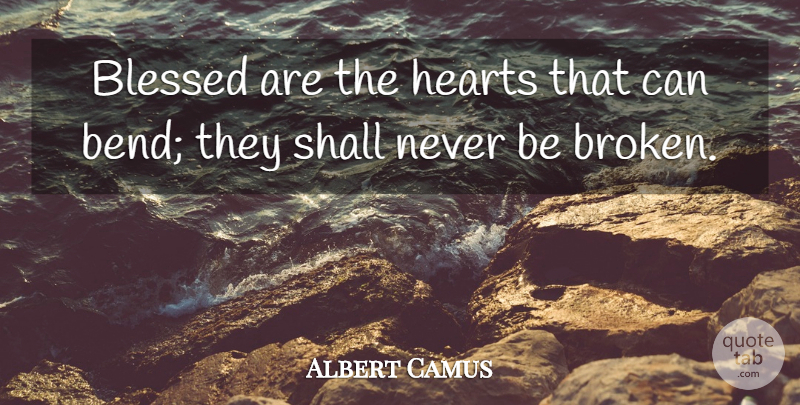 Albert Camus Quote About Broken Heart, Teacher, Lost Love: Blessed Are The Hearts That...