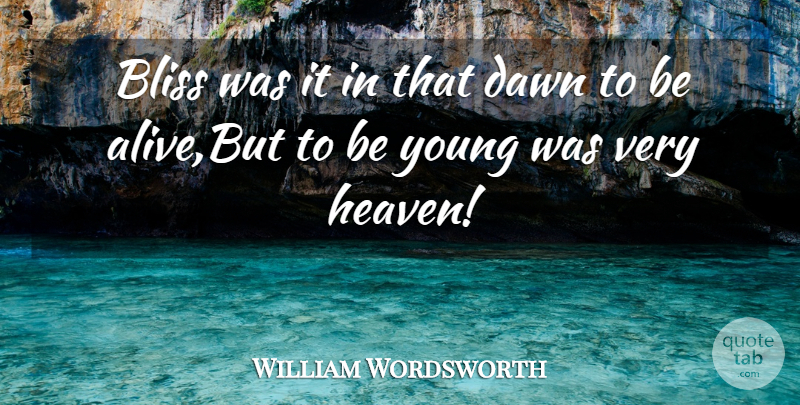 William Wordsworth Quote About Bliss, Dawn: Bliss Was It In That...