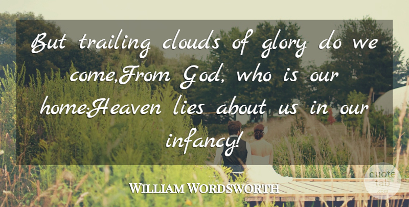 William Wordsworth Quote About Clouds, Glory, Lies, Trailing: But Trailing Clouds Of Glory...