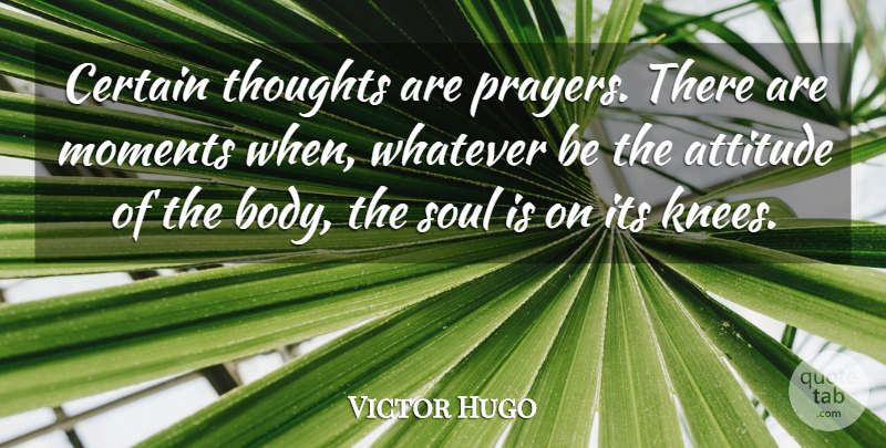 Victor Hugo Quote About God, Wisdom, Attitude: Certain Thoughts Are Prayers There...