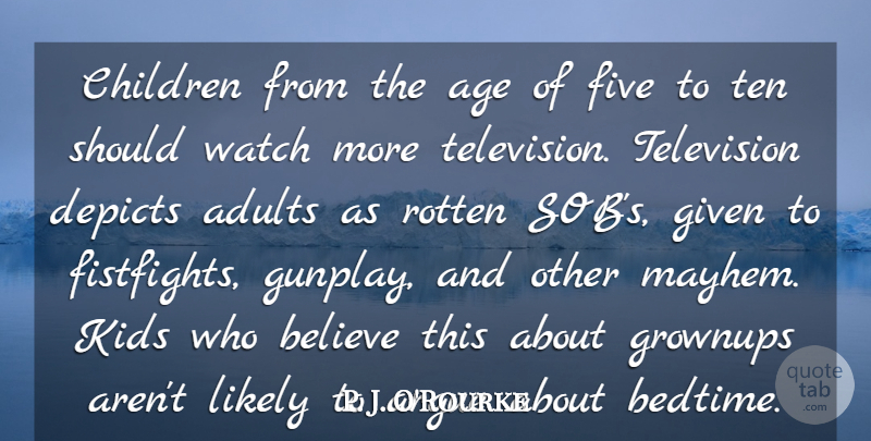P. J. O'Rourke Quote About Baby, Children, Believe: Children From The Age Of...