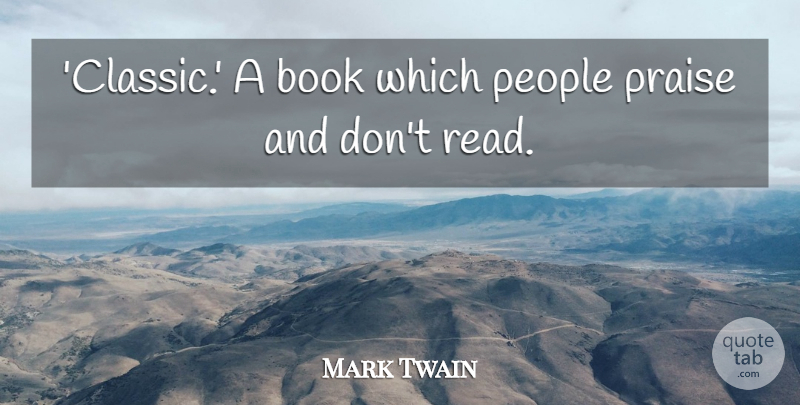 Mark Twain Quote About Inspirational, Funny, Life: Classic A Book Which People...