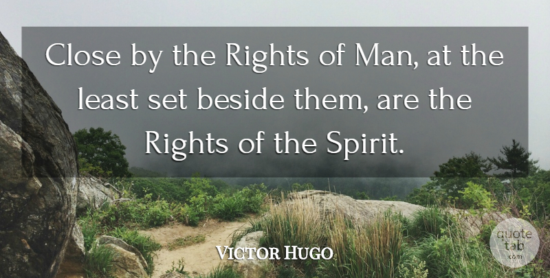 Victor Hugo Quote About Men, Rights, Spirit: Close By The Rights Of...