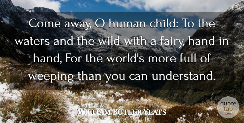 William Butler Yeats Quote About Children, Hands, Water: Come Away O Human Child...