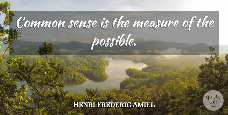 Henri Frederic Amiel Quote About Common Sense, Common, Prevision: Common Sense Is The Measure...