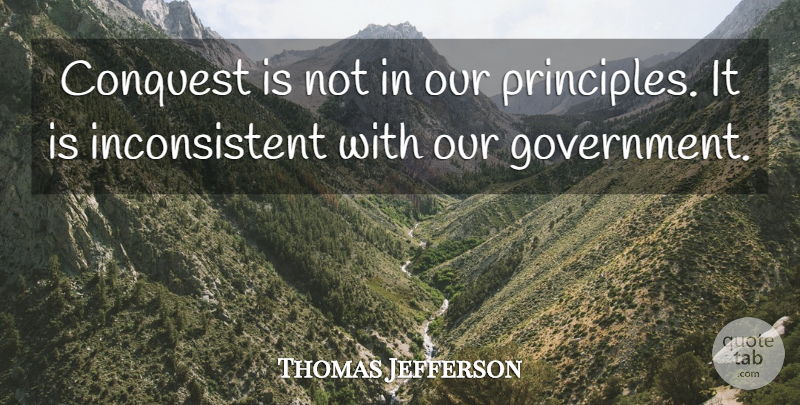 Thomas Jefferson Quote About War, Government, Principles: Conquest Is Not In Our...