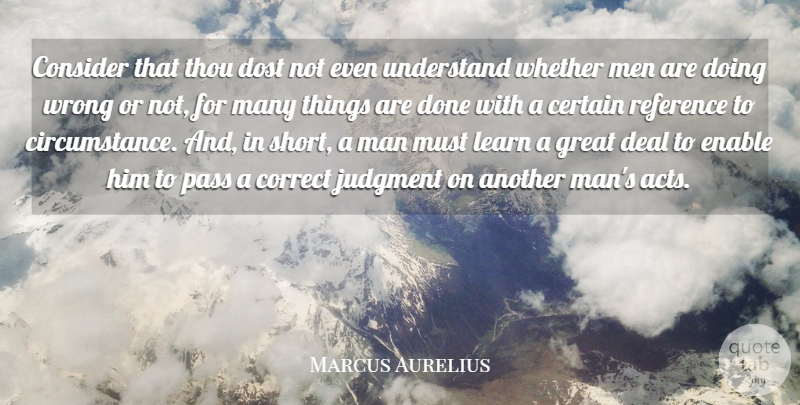 Marcus Aurelius Quote About Certain, Consider, Correct, Deal, Dost: Consider That Thou Dost Not...