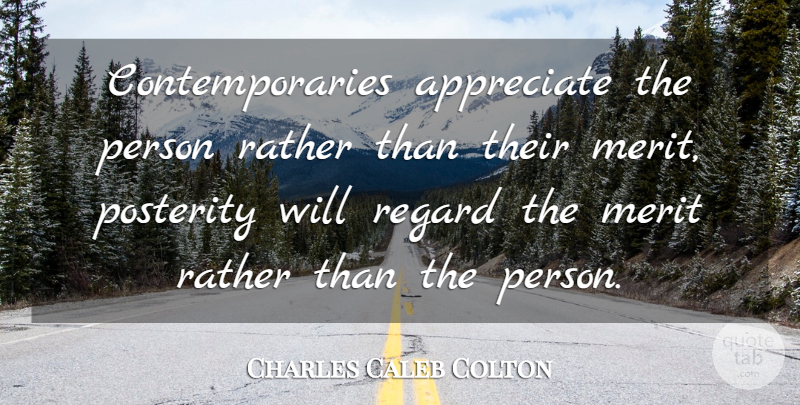 Charles Caleb Colton Quote About Memories, Appreciate, Literature: Contemporaries Appreciate The Person Rather...