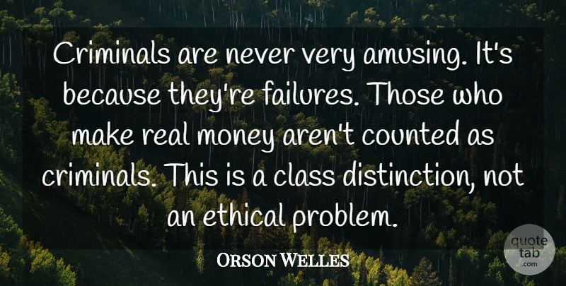 Orson Welles Quote About Money, Real, Class: Criminals Are Never Very Amusing...