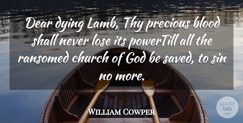 William Cowper Quote About Blood, Church, Dear, Dying, God: Dear Dying Lamb Thy Precious...