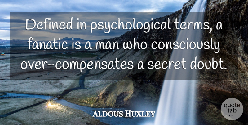 Aldous Huxley Quote About Men, Secret, Doubt: Defined In Psychological Terms A...