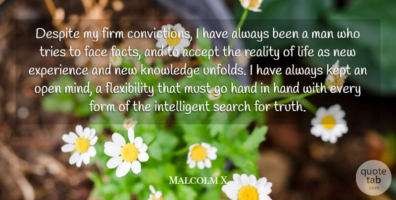 Malcolm X Quote About Intelligent, Reality, Men: Despite My Firm Convictions I...