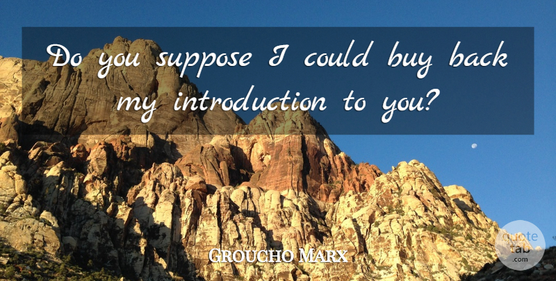 Groucho Marx Quote About Insult, Introduction: Do You Suppose I Could...