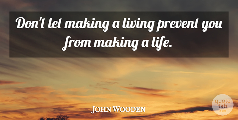 John Wooden Quote About Life, Ucla, Career Change: Dont Let Making A Living...
