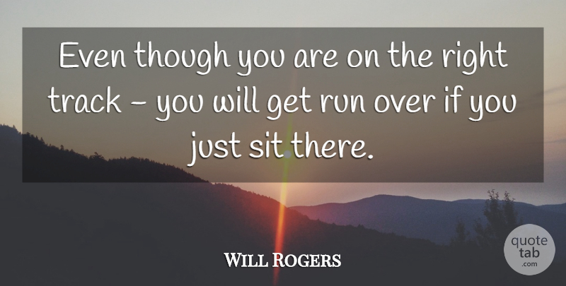 Will Rogers Quote About Though: Even Though You Are On...
