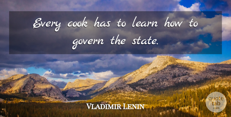 Vladimir Lenin Quote About Learning, Cooking, Revolutionary: Every Cook Has To Learn...