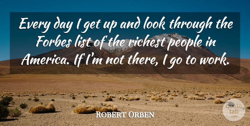 Robert Orben Quote About Inspirational, Funny, Good Morning: Every Day I Get Up...
