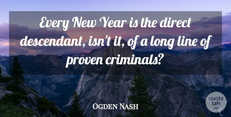 Ogden Nash Quote About New Year, Years, Long: Every New Year Is The...