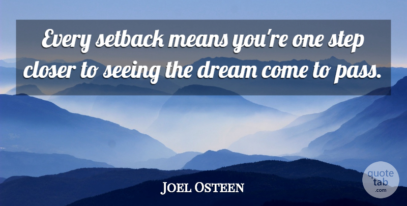 Joel Osteen Quote About Dream, Mean, Steps: Every Setback Means Youre One...