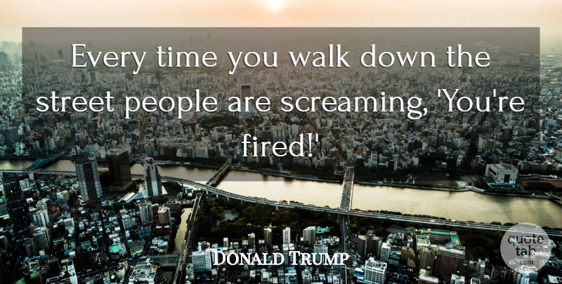 Donald Trump Quote About People, Streets, Downsizing: Every Time You Walk Down...