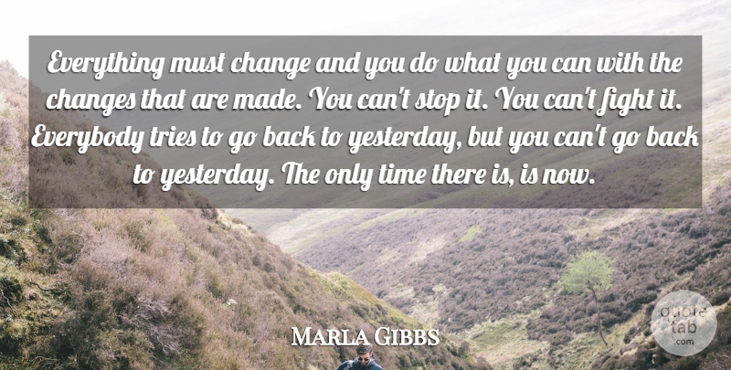 Marla Gibbs Quote About Fighting, Yesterday, Trying: Everything Must Change And You...
