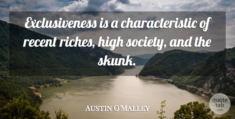 Austin O'Malley Quote About Pride, Riches, Characteristics: Exclusiveness Is A Characteristic Of...