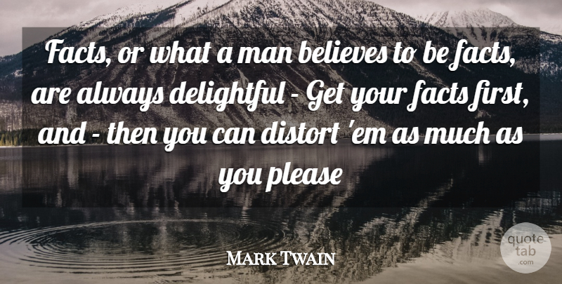 Mark Twain Quote About Belief, Believes, Delightful, Distort, Facts: Facts Or What A Man...