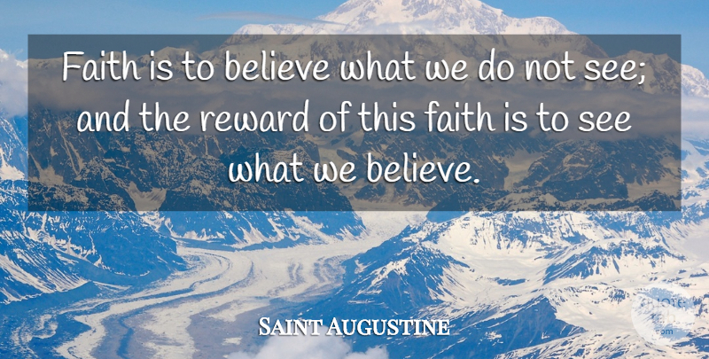 Saint Augustine Quote About Believe, Faith, Reward: Faith Is To Believe What...