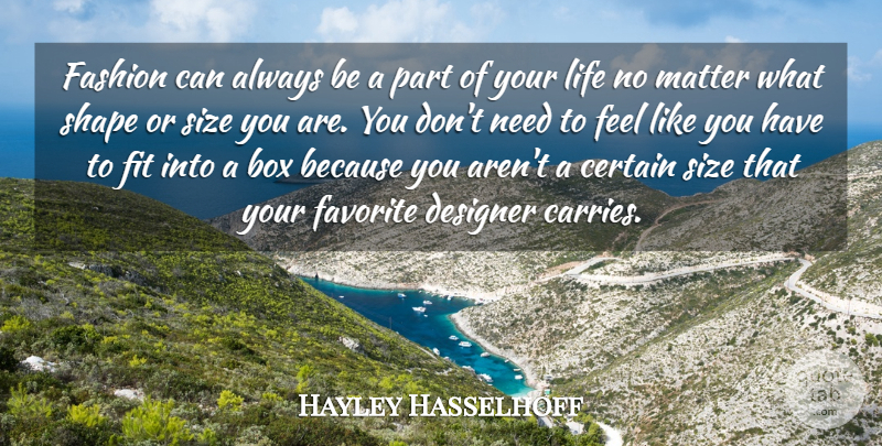 Hayley Hasselhoff Quote About Box, Certain, Designer, Fit, Life: Fashion Can Always Be A...