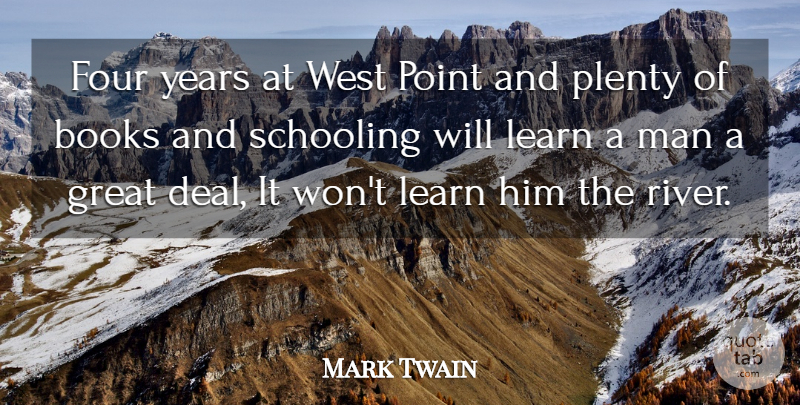 Mark Twain Quote About Books, Books And Reading, Four, Great, Learn: Four Years At West Point...