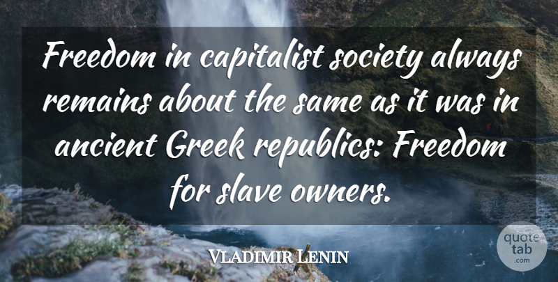 Vladimir Lenin Quote About Freedom, Tyrants, Slave Owners: Freedom In Capitalist Society Always...