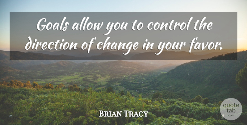 Brian Tracy Quote About Change, Goal, Motivational Sales: Goals Allow You To Control...