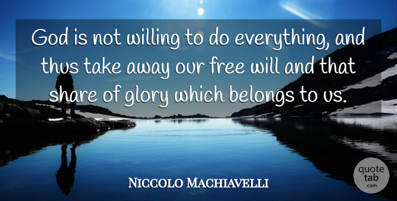 Niccolo Machiavelli Quote About God, Philosophical, Art Of War: God Is Not Willing To...