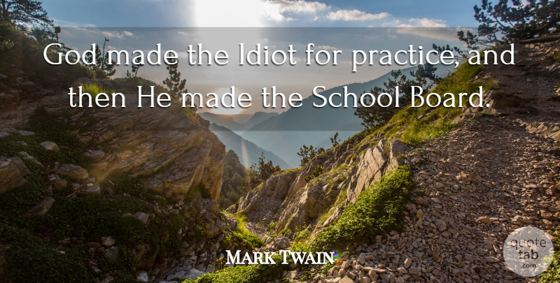 Mark Twain Quote About God, Sarcastic, Education: God Made The Idiot For...