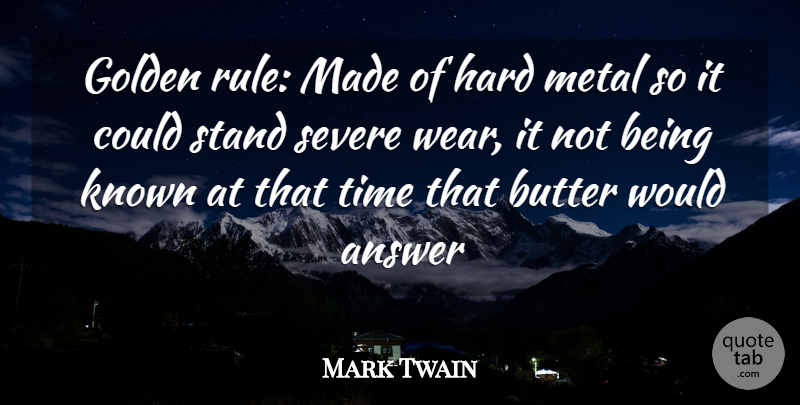 Mark Twain Quote About Answers, Golden, Made: Golden Rule Made Of Hard...