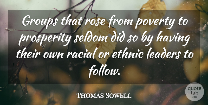 Thomas Sowell Quote About Rose, Leader, Poverty: Groups That Rose From Poverty...